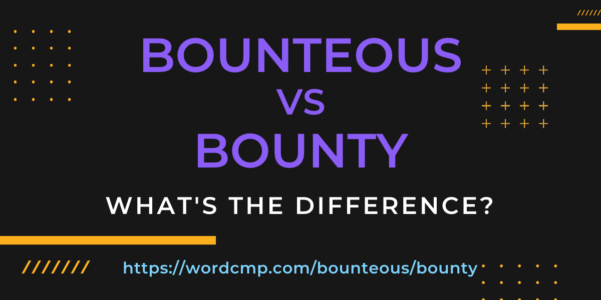 Difference between bounteous and bounty
