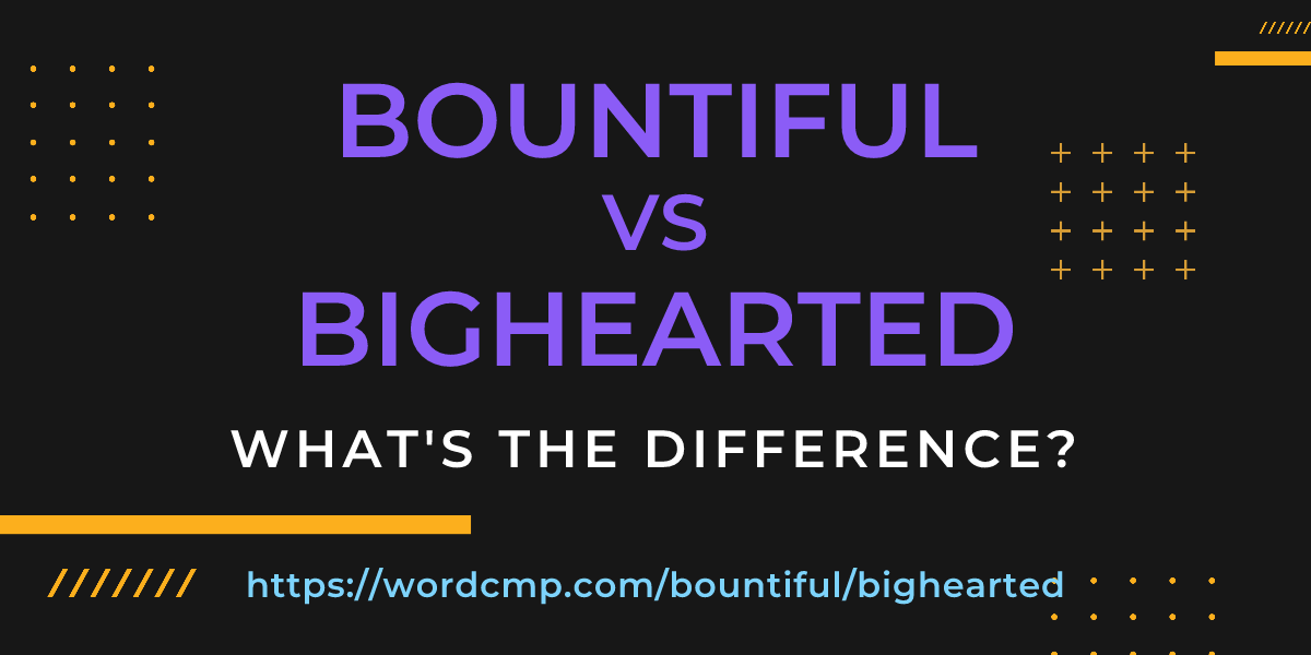 Difference between bountiful and bighearted