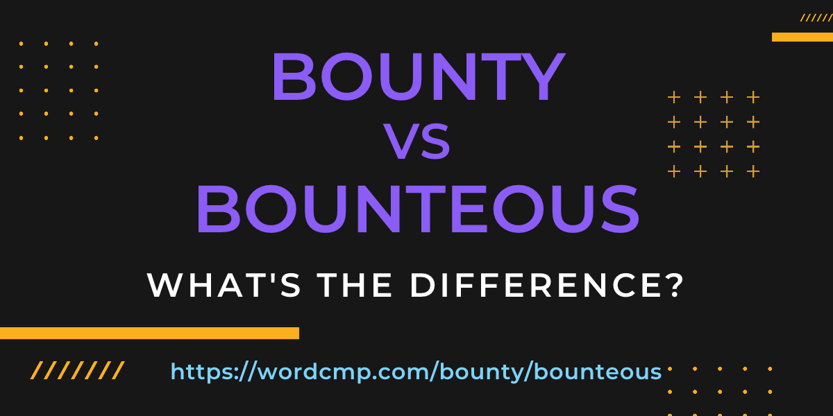 Difference between bounty and bounteous