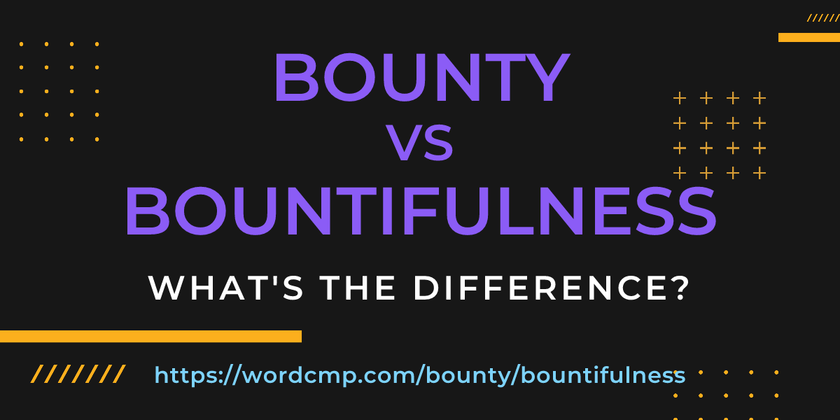 Difference between bounty and bountifulness