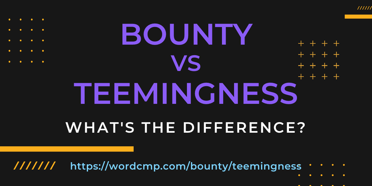 Difference between bounty and teemingness