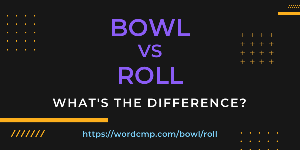 Difference between bowl and roll