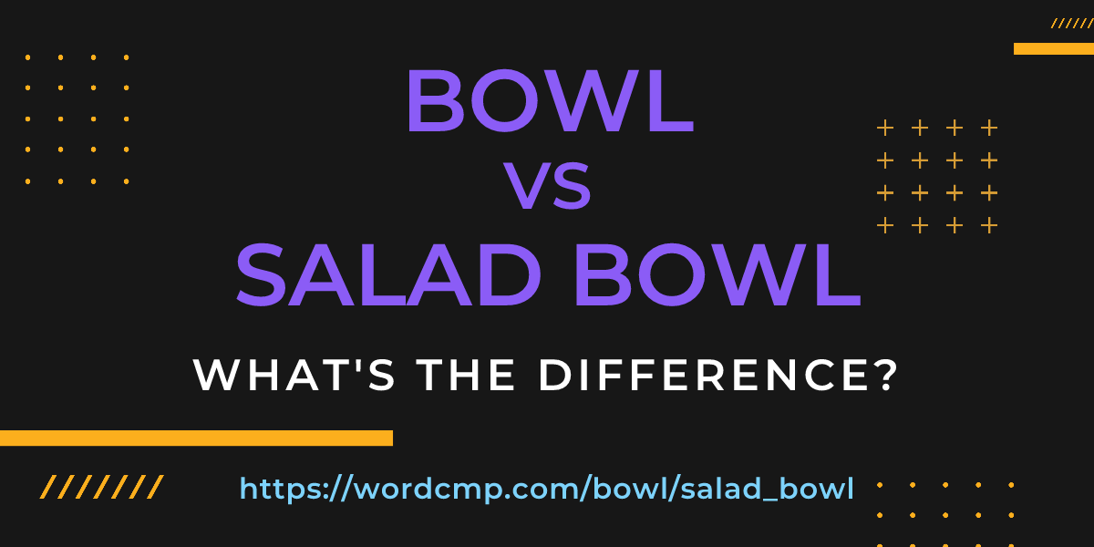 Difference between bowl and salad bowl