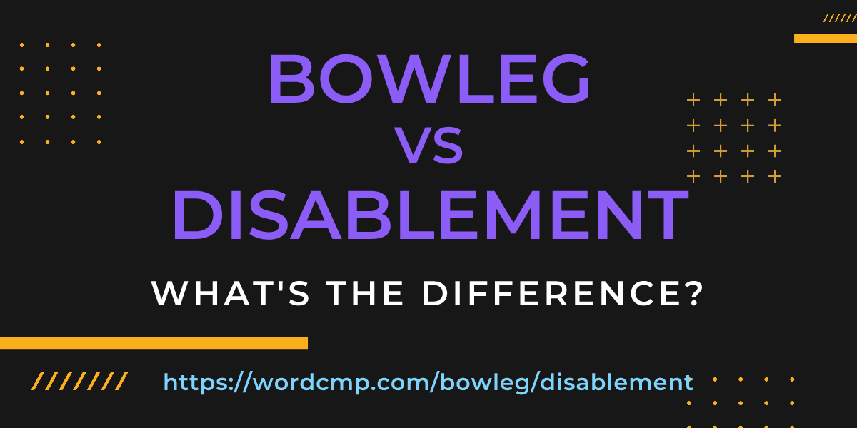 Difference between bowleg and disablement