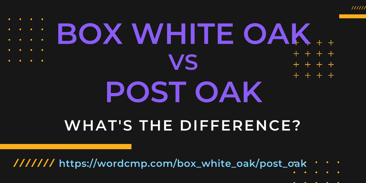 Difference between box white oak and post oak