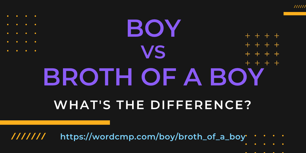 Difference between boy and broth of a boy
