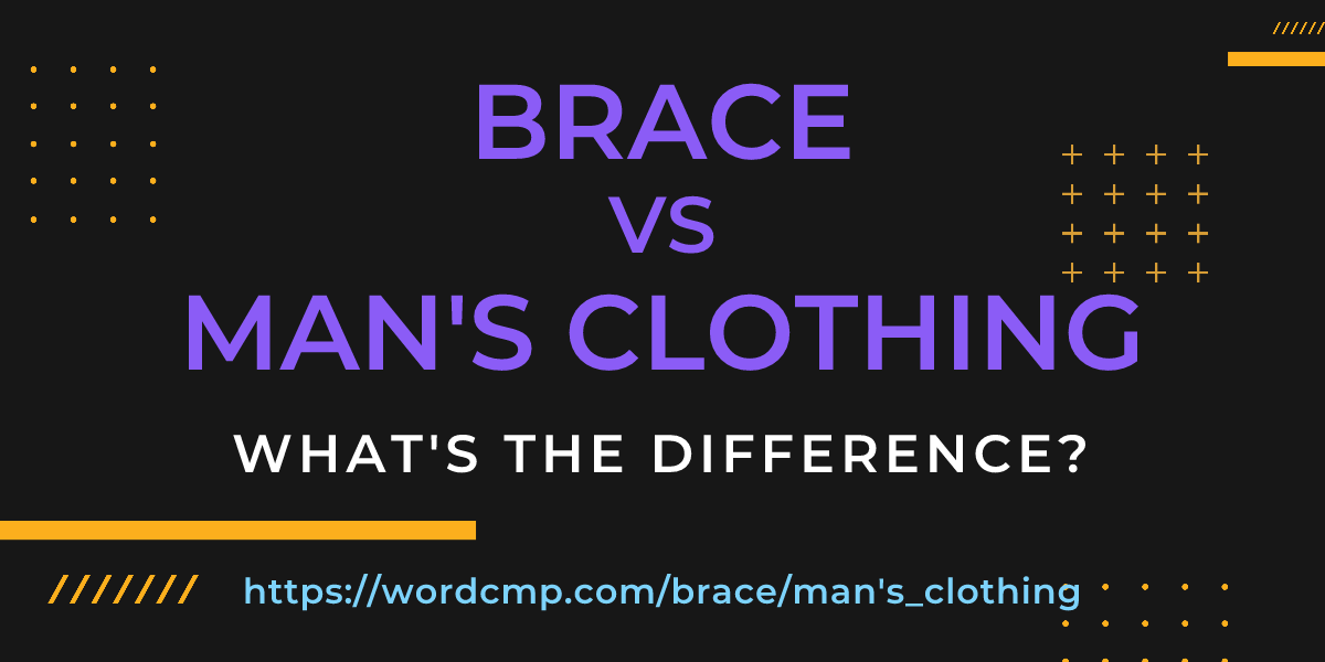 Difference between brace and man's clothing