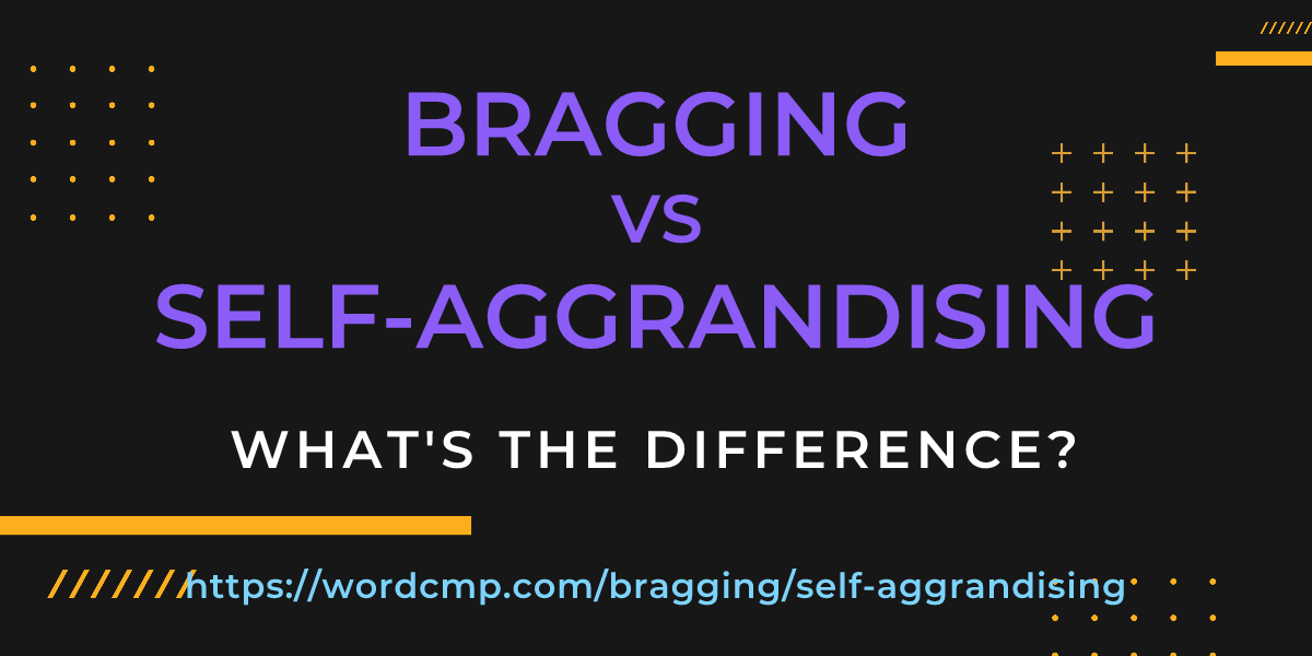 Difference between bragging and self-aggrandising