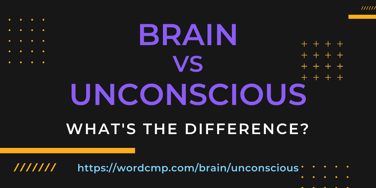 Difference between brain and unconscious