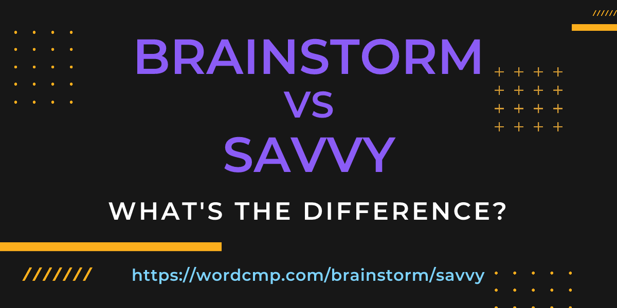 Difference between brainstorm and savvy