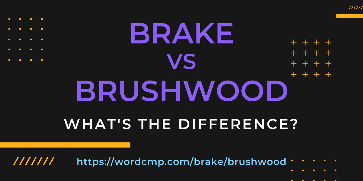 Difference between brake and brushwood