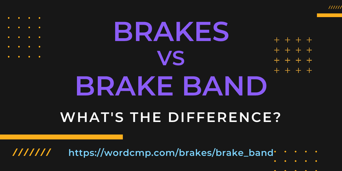 Difference between brakes and brake band