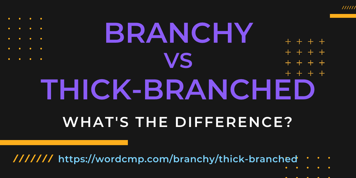 Difference between branchy and thick-branched
