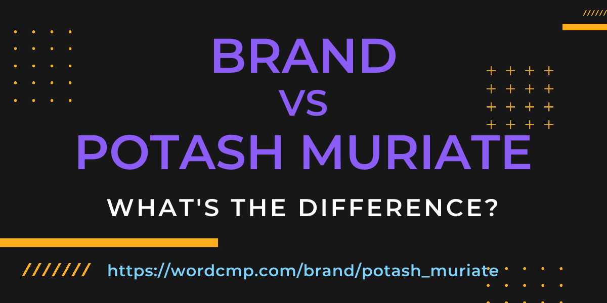 Difference between brand and potash muriate