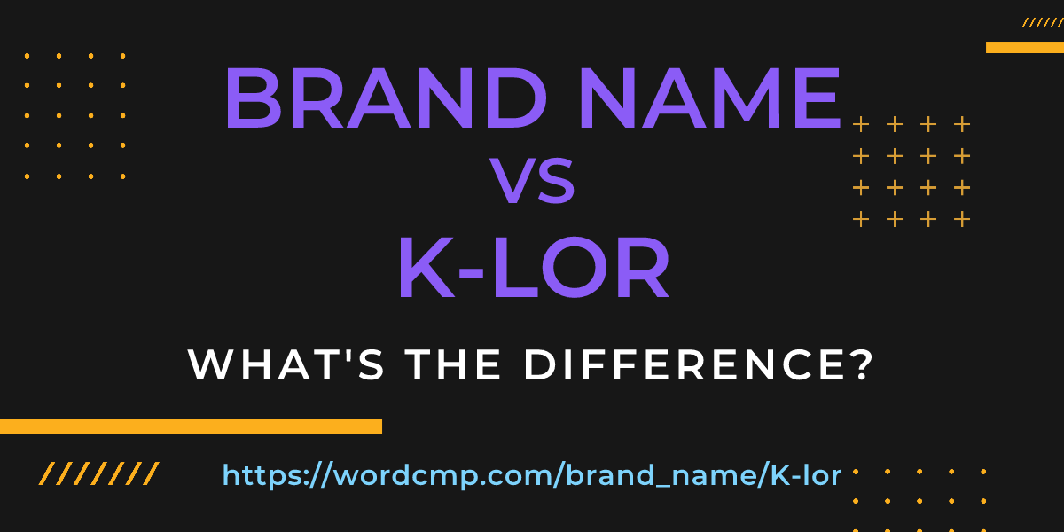 Difference between brand name and K-lor