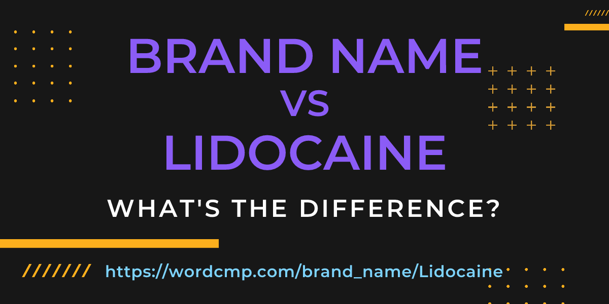Difference between brand name and Lidocaine