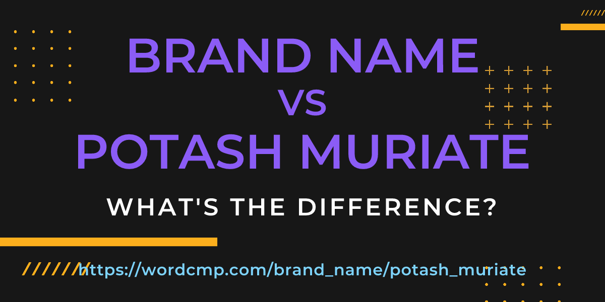 Difference between brand name and potash muriate