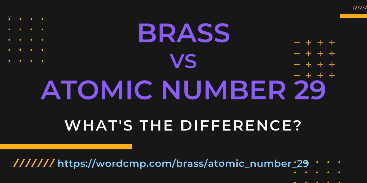 Difference between brass and atomic number 29