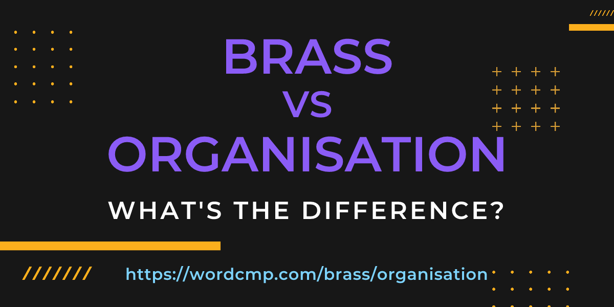 Difference between brass and organisation