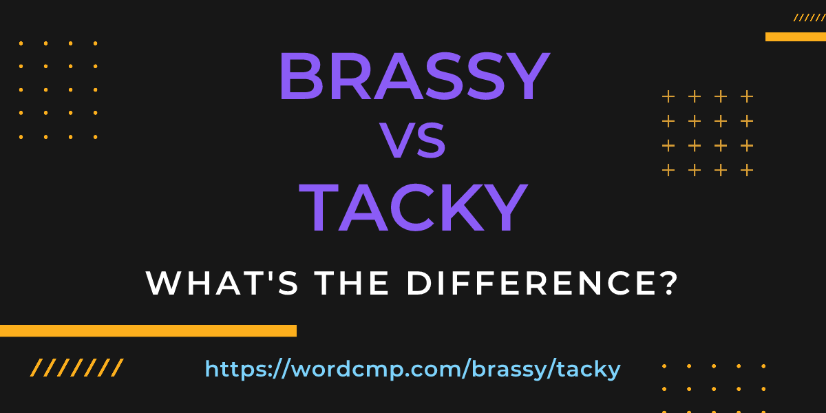 Difference between brassy and tacky