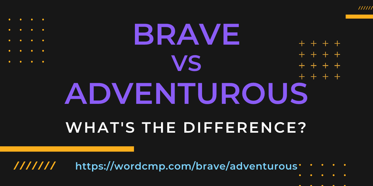 Difference between brave and adventurous