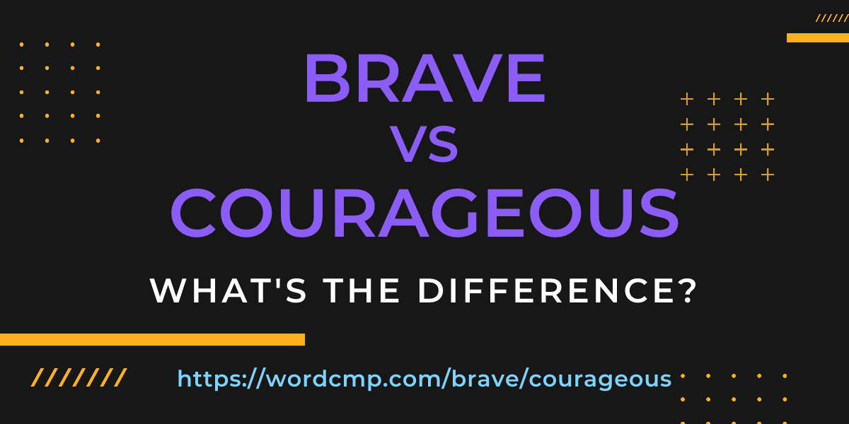 Difference between brave and courageous