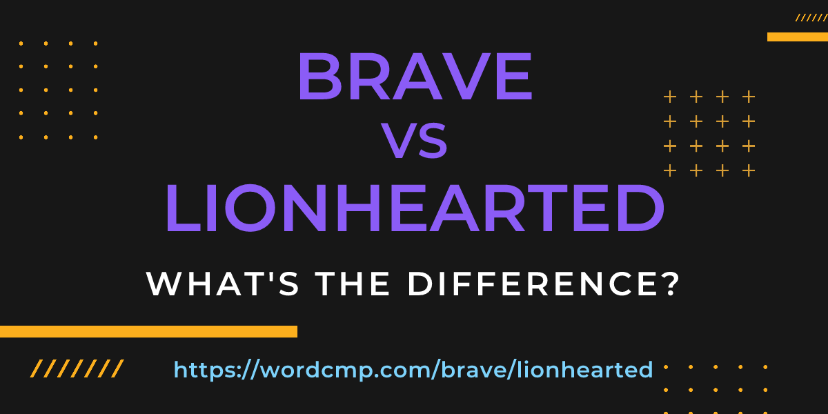 Difference between brave and lionhearted