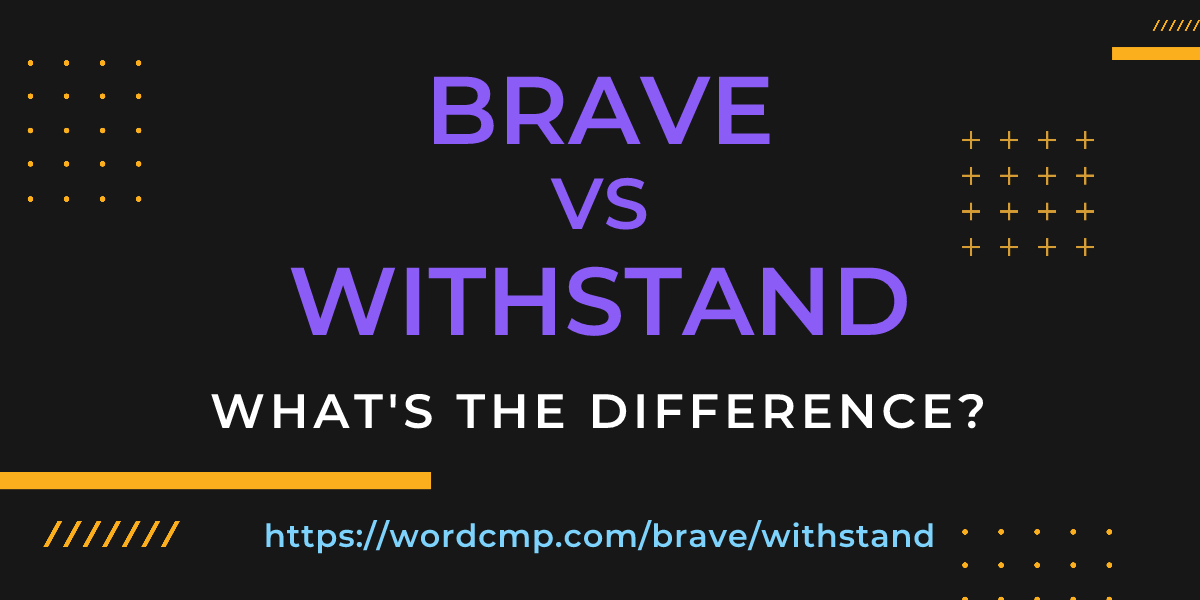 Difference between brave and withstand