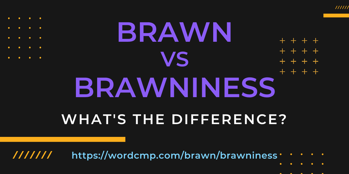 Difference between brawn and brawniness