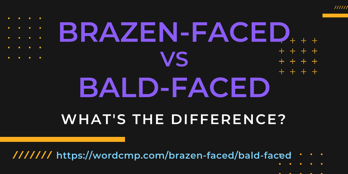 Difference between brazen-faced and bald-faced
