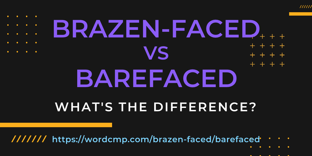 Difference between brazen-faced and barefaced