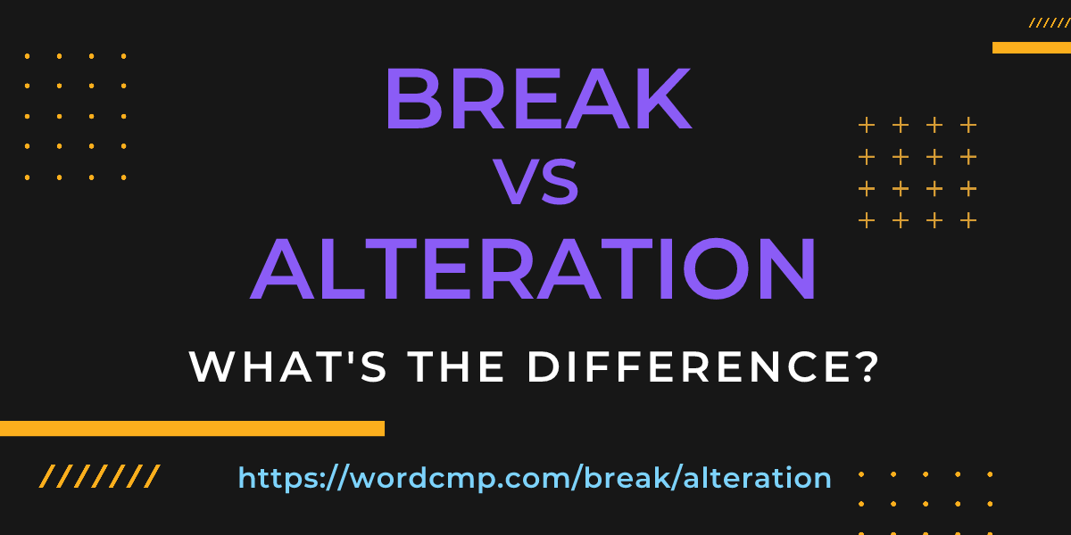 Difference between break and alteration
