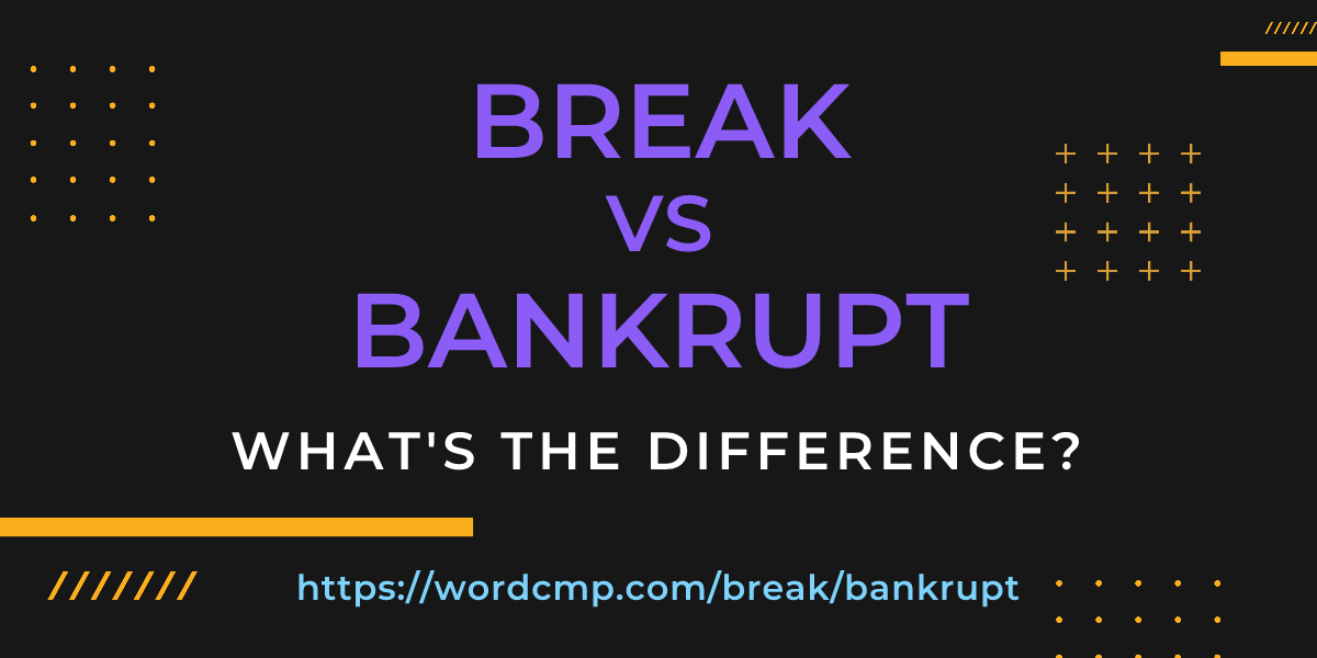Difference between break and bankrupt