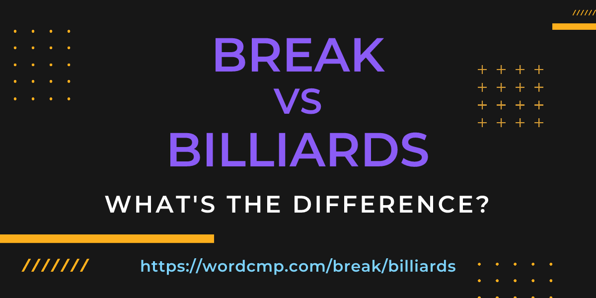 Difference between break and billiards