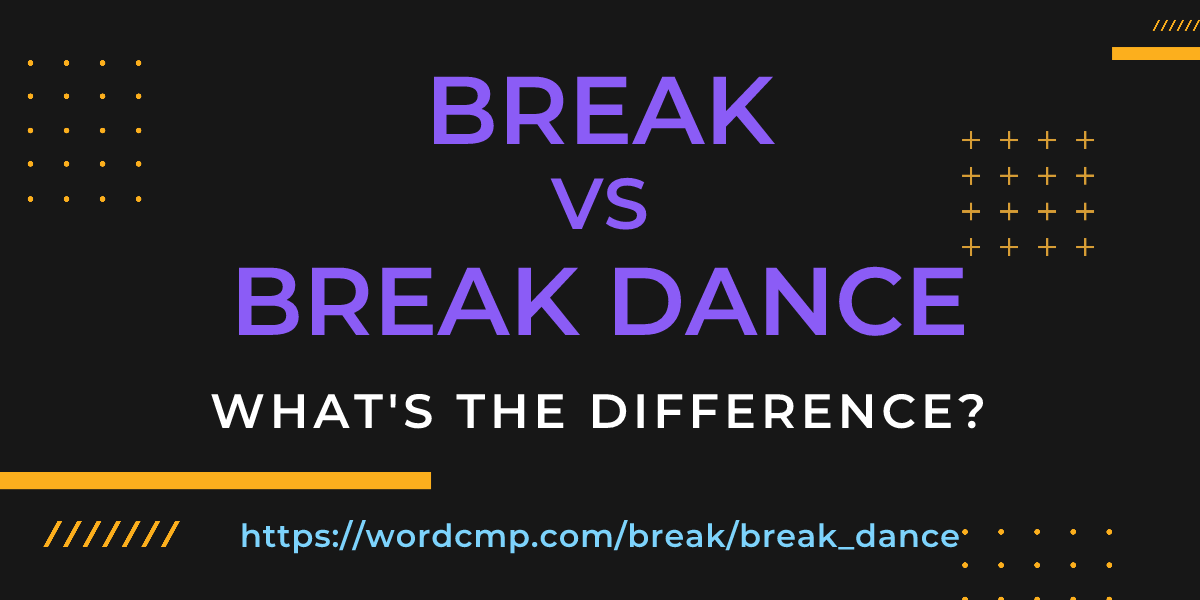 Difference between break and break dance