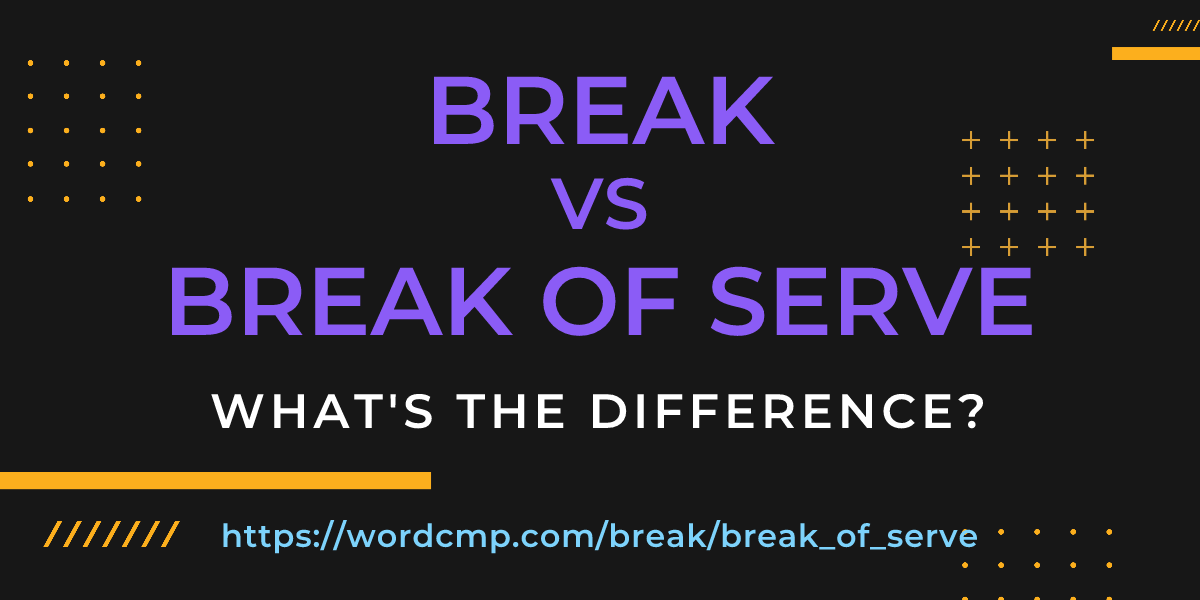 Difference between break and break of serve