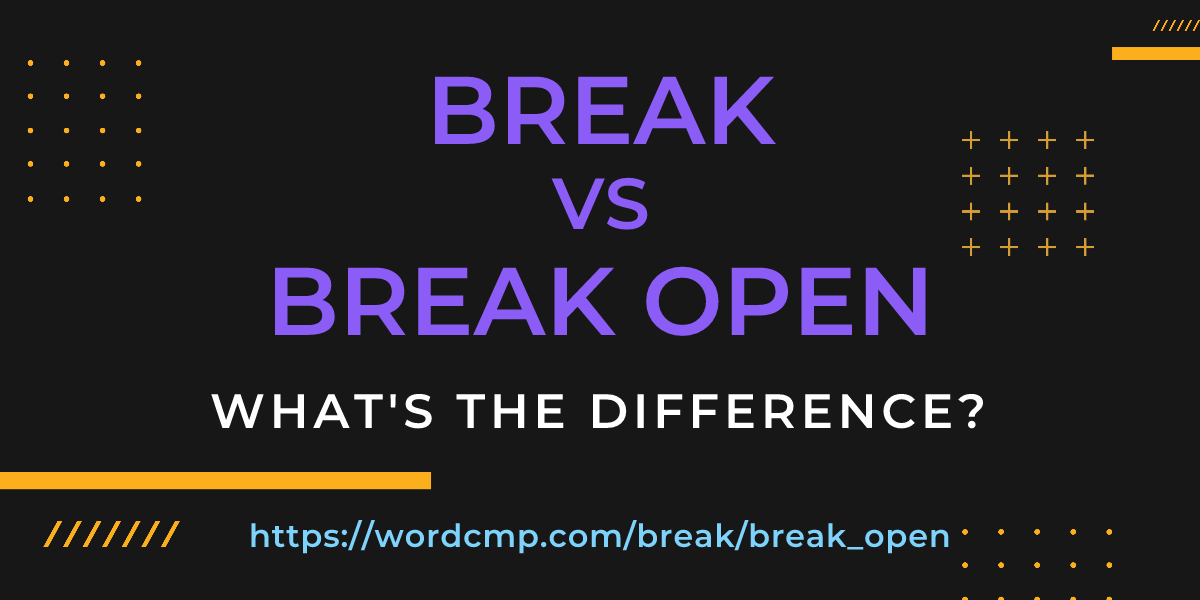 Difference between break and break open