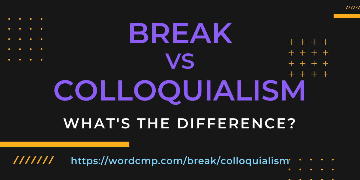 Difference between break and colloquialism