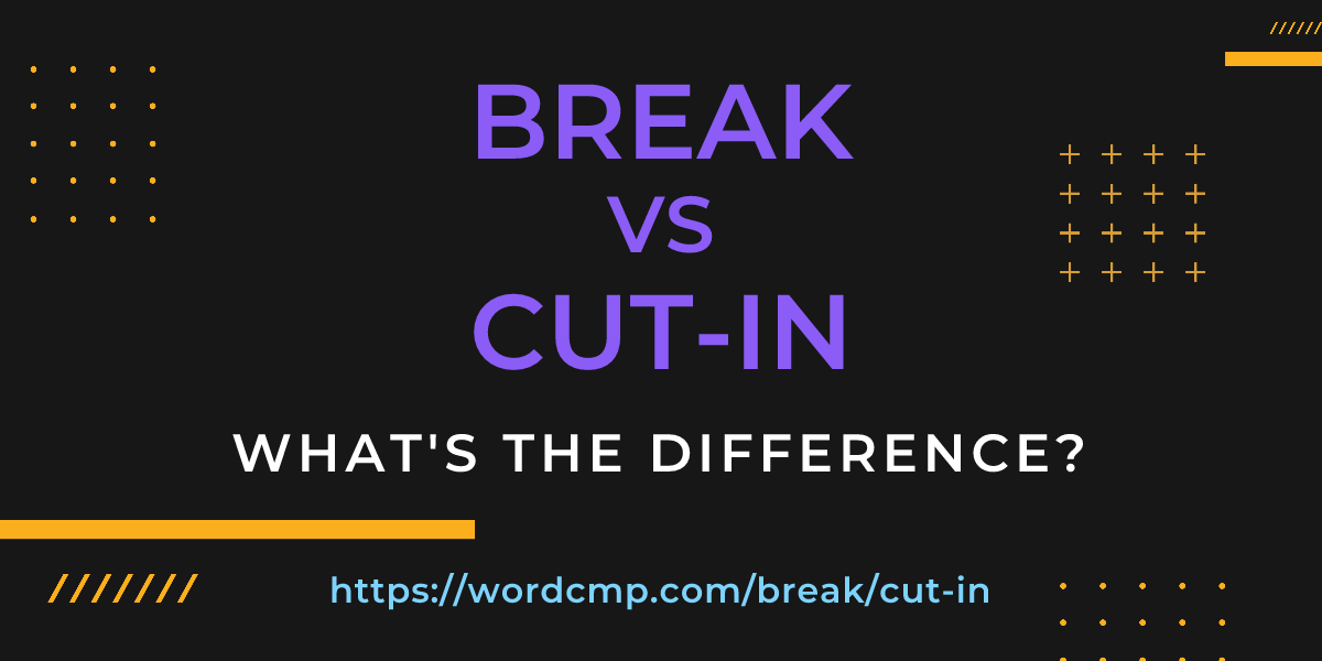 Difference between break and cut-in