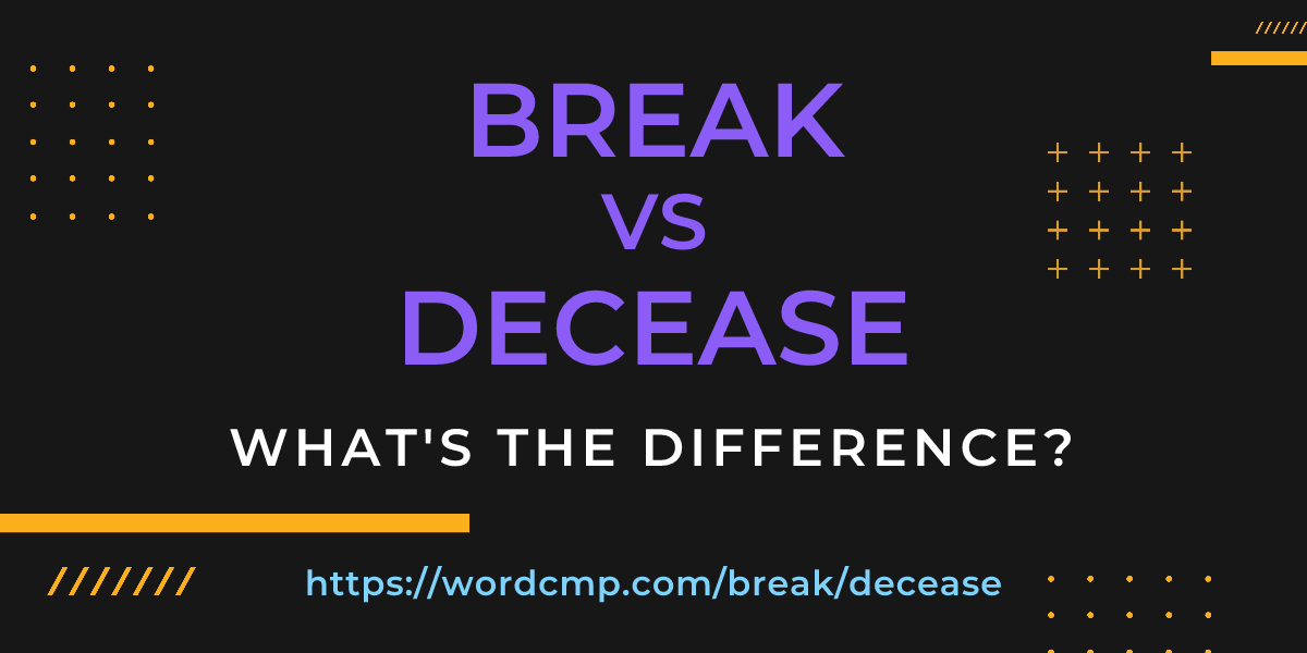 Difference between break and decease