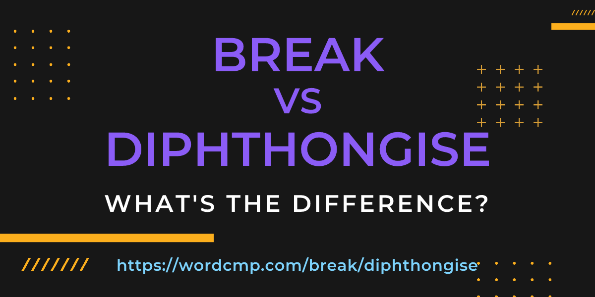 Difference between break and diphthongise