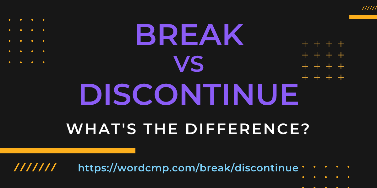 Difference between break and discontinue