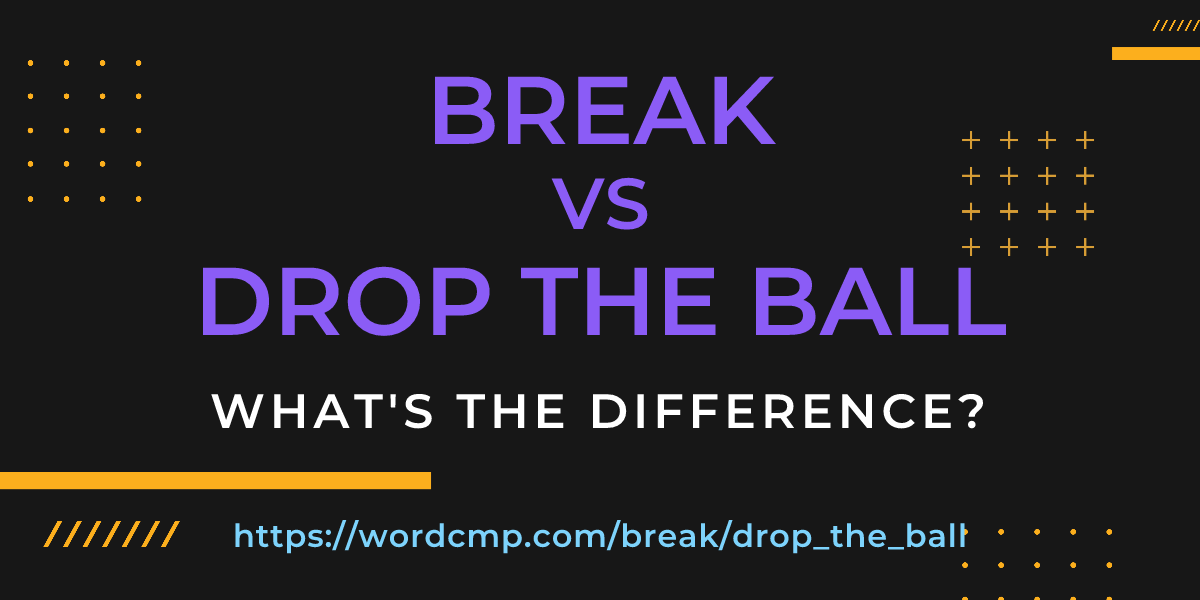 Difference between break and drop the ball