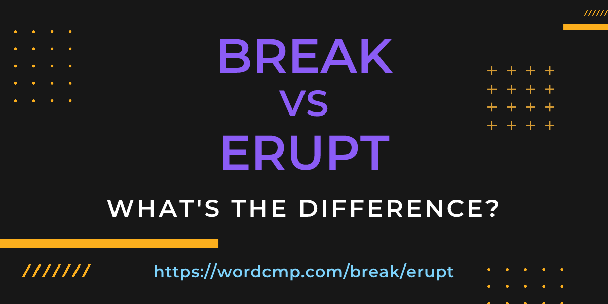 Difference between break and erupt