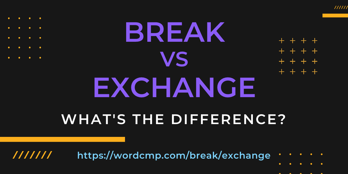 Difference between break and exchange