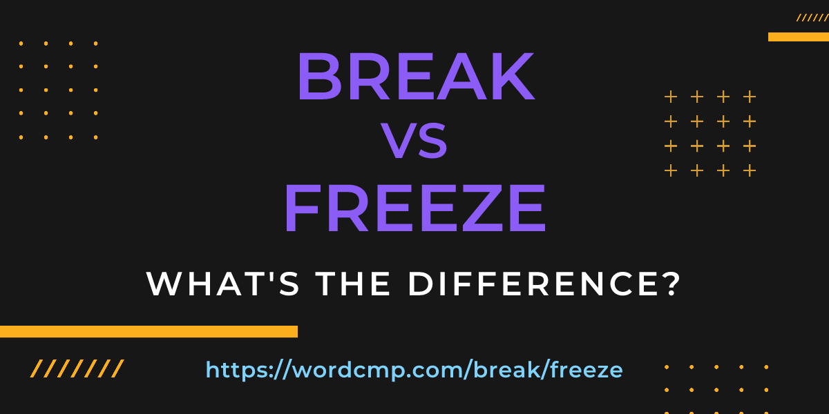 Difference between break and freeze