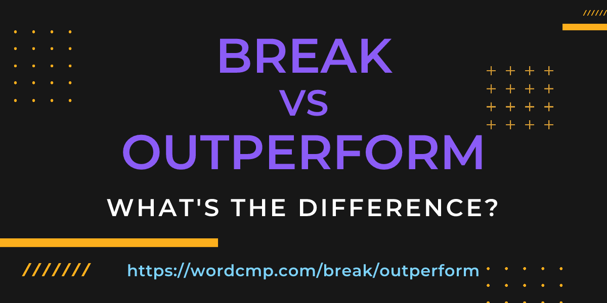 Difference between break and outperform