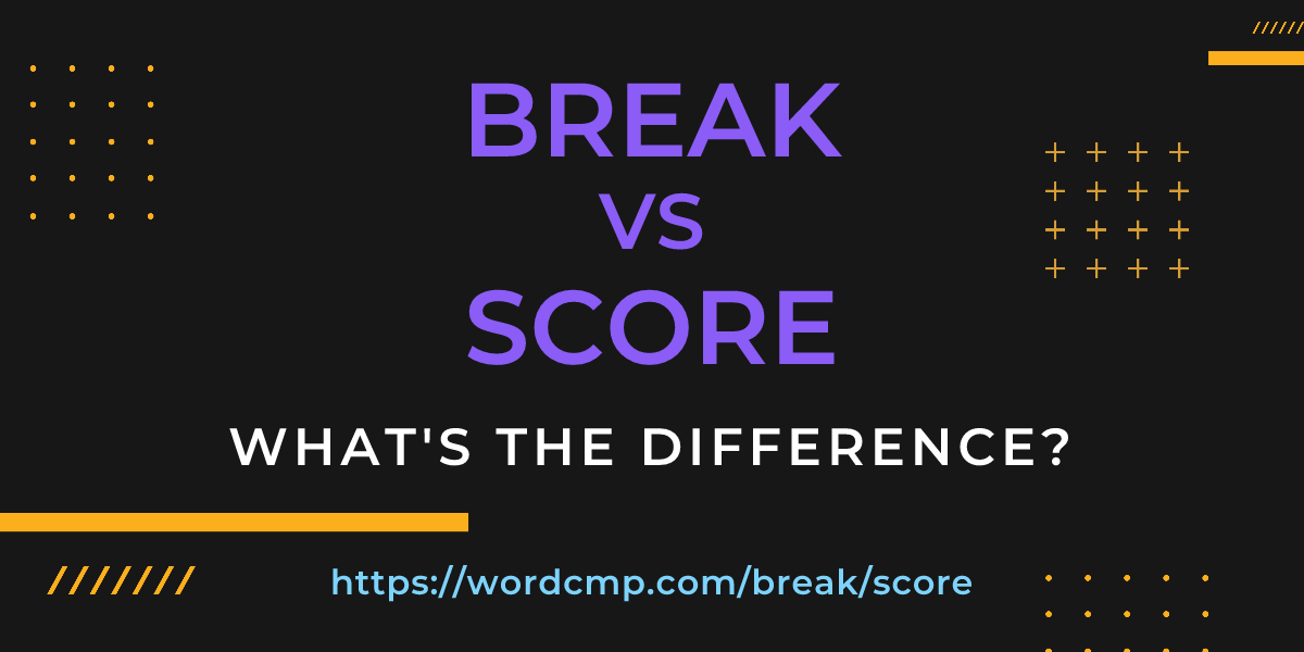 Difference between break and score
