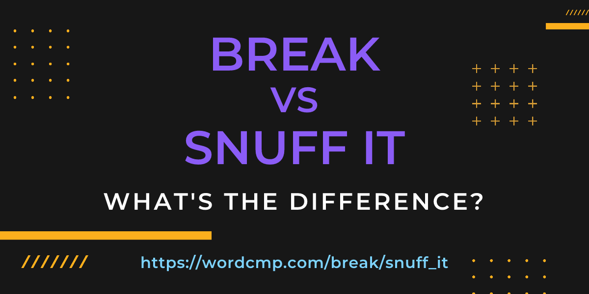 Difference between break and snuff it