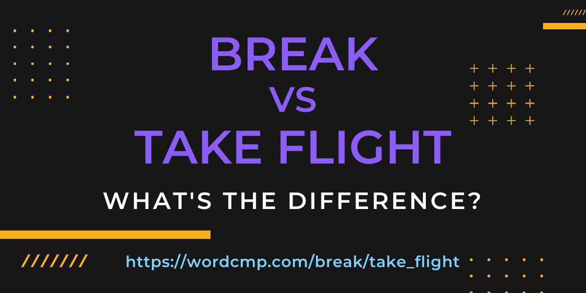 Difference between break and take flight